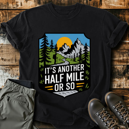 Another Half Mile Or So T-shirt