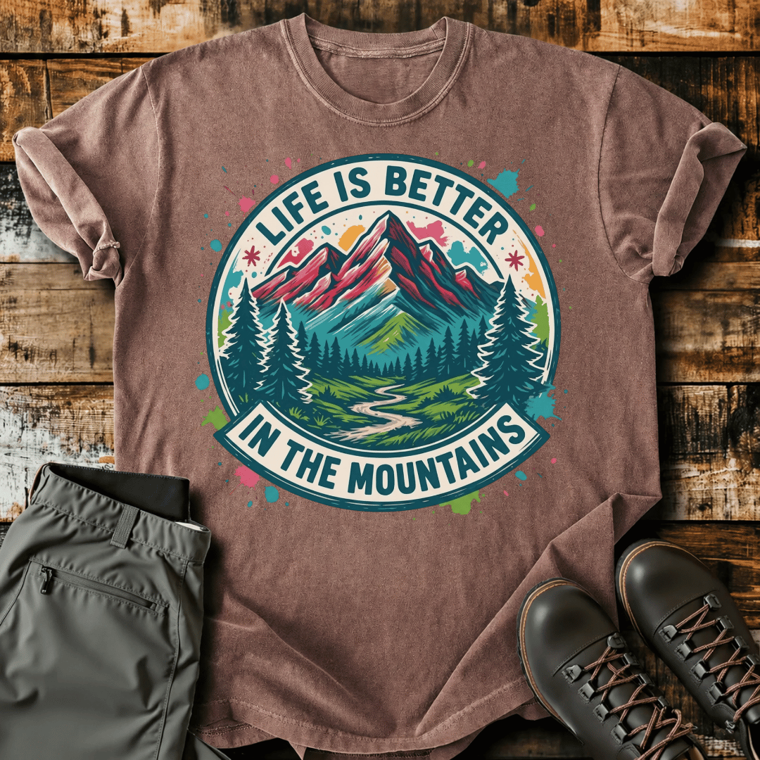 Life Is Better In The Mountains T-Shirt