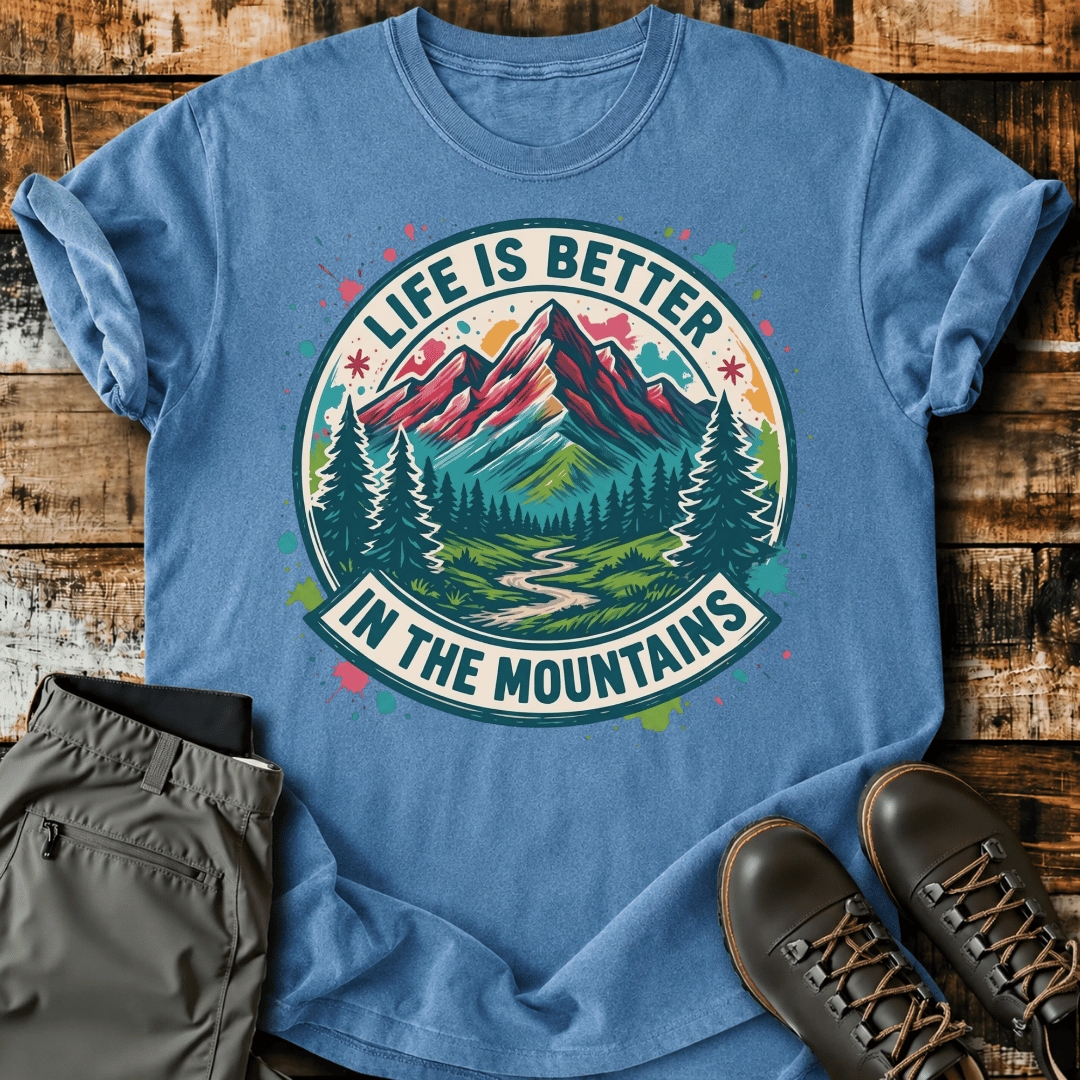 Life Is Better In The Mountains T-Shirt