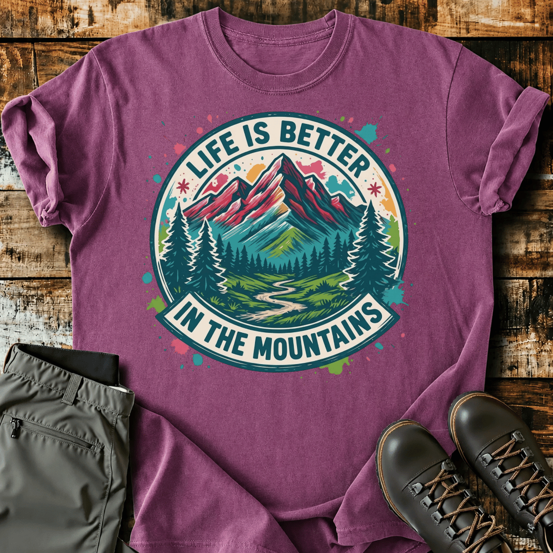 Life Is Better In The Mountains T-Shirt