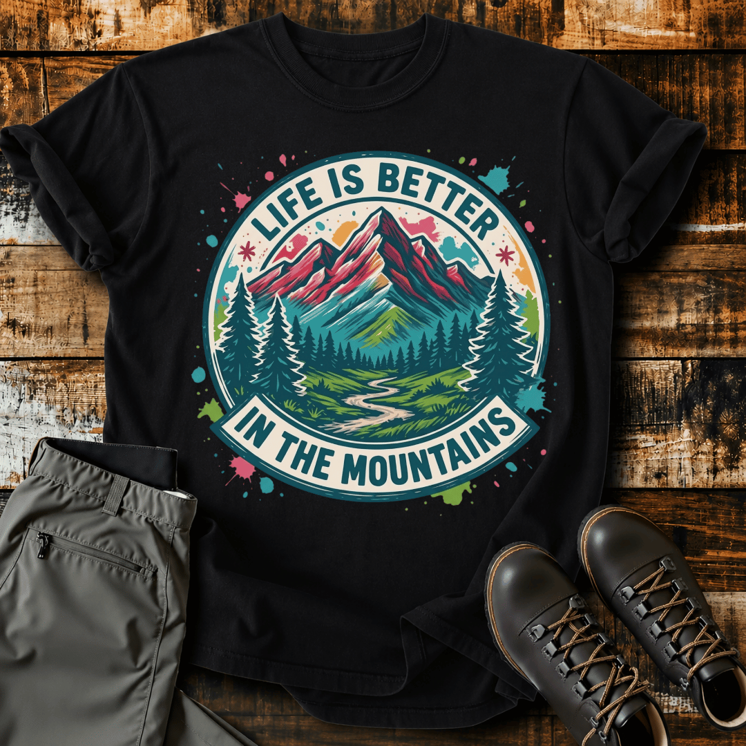 Life Is Better In The Mountains T-Shirt
