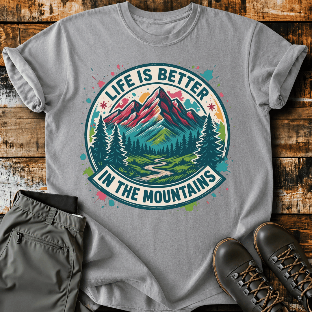 Life Is Better In The Mountains T-Shirt