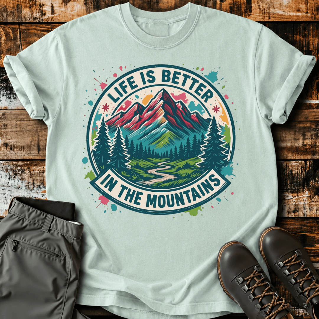 Life Is Better In The Mountains T-Shirt